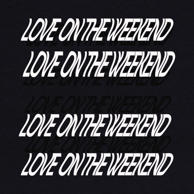 Love On The Weekend Tshirt Music Lyric Shirt by Dezine